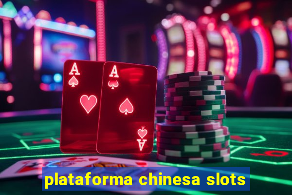 plataforma chinesa slots